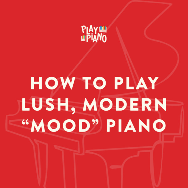 How To Play Lush, Modern "Mood" Piano
