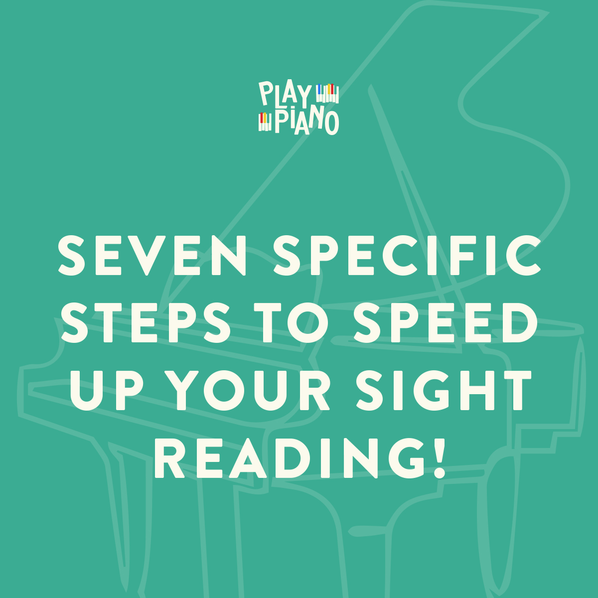 Seven Specific Steps To Speed Up Your Sight Reading!