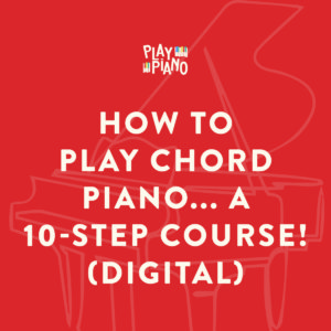 How To Play Chord Piano... a 10-Step Course! (Digital)