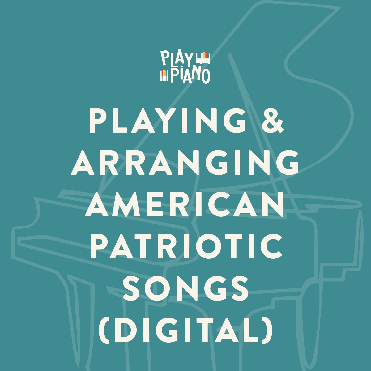 Playing & Arranging American Patriotic Songs (Digital) - PlayPiano